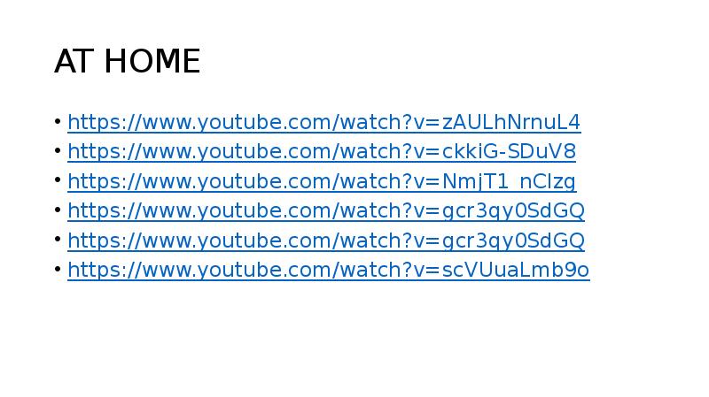 AT HOME
https://www.youtube.com/watch?v=zAULhNrnuL4
https://www.youtube.com/watch?v=ckkiG-SDuV8
https://www.youtube.com/watch?v=NmjT1_nClzg
https://www.youtube.com/watch?v=gcr3qy0SdGQ
https://www.youtube.com/watch?v=gcr3qy0SdGQ
https://www.youtube.com/watch?v=scVUuaLmb9o AT HOME
https://www.youtube.com/watch?v=zAULhNrnuL4
https://www.youtube.com/watch?v=ckkiG-SDuV8
https://www.youtube.com/watch?v=NmjT1_nClzg
https://www.youtube.com/watch?v=gcr3qy0SdGQ
https://www.youtube.com/watch?v=gcr3qy0SdGQ
https://www.youtube.com/watch?v=scVUuaLmb9o