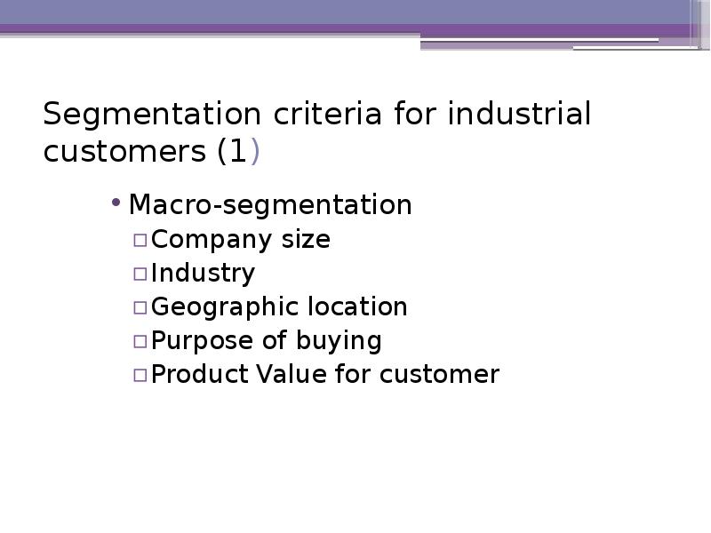 Segmentation criteria for industrial customers (1)  Macro-segmentation  Company size