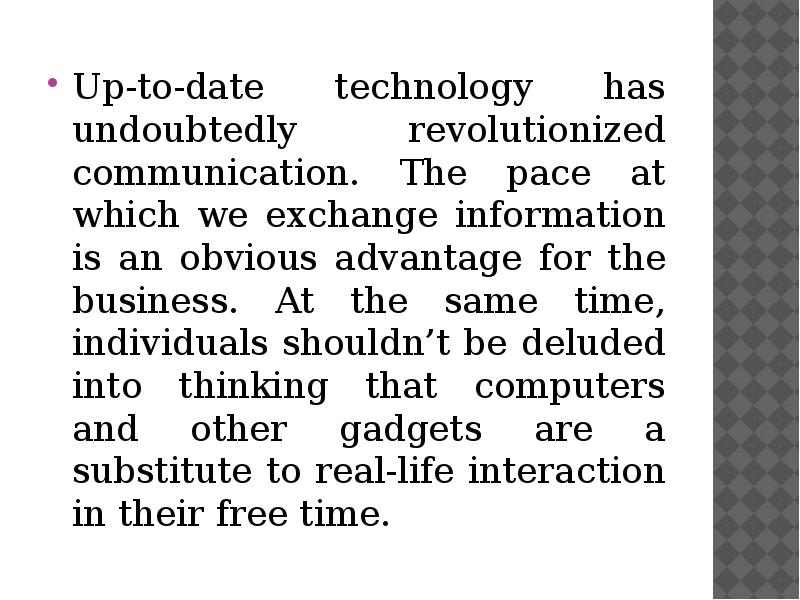 Up-to-date technology has undoubtedly revolutionized communication. The pace at which we Up-to-date technology has undoubtedly revolutionized communication. The pace at which we