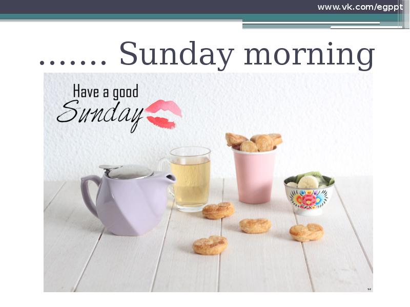 Презентация утро. On Sunday morning или in Sunday morning. On Sunday morning.