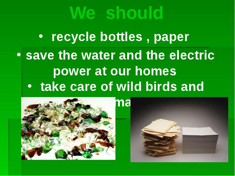 We should recycle. You should ought recycle glass we help the environment this way. We should recycle. We should recycle. рассказ про переработку пластика на английском.