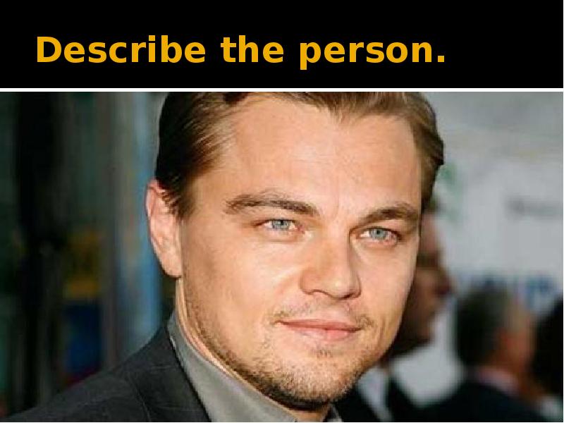 Describe the person. Describe the person.