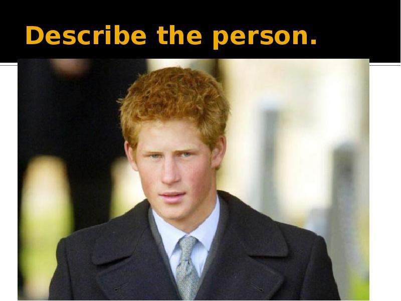 Describe the person. Describe the person.