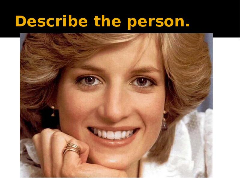 Describe the person. Describe the person.