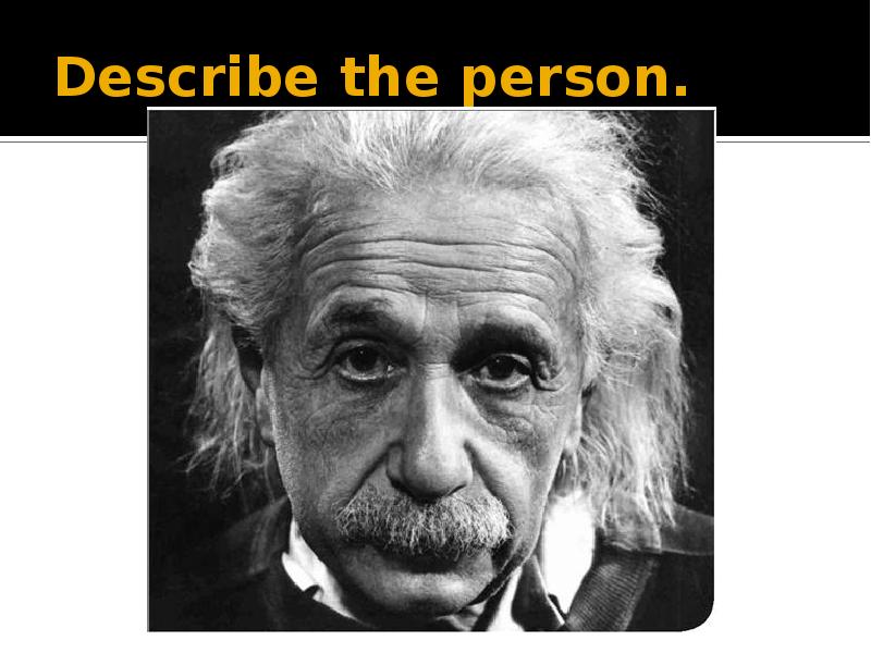 Describe the person. Describe the person.