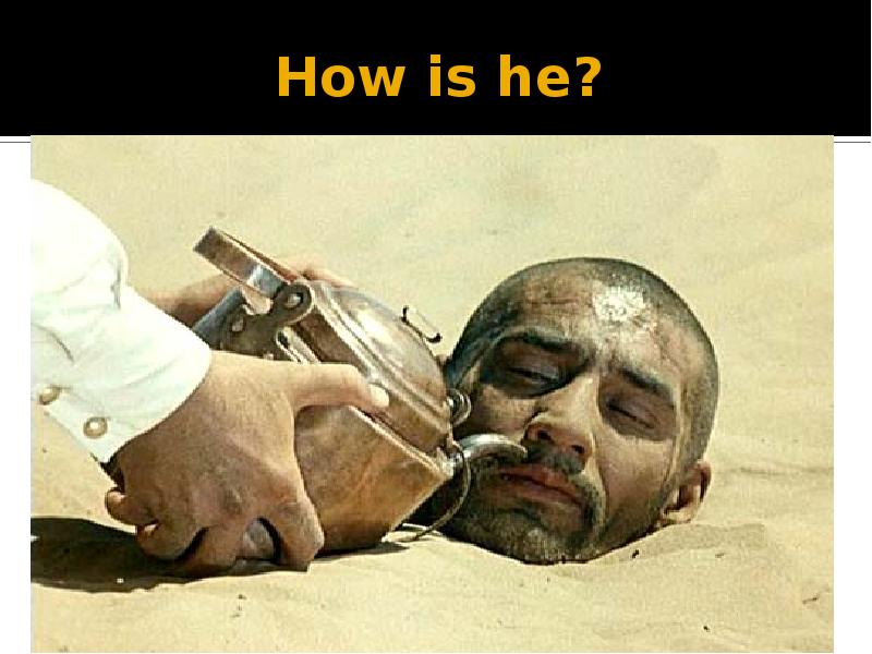 How is he? How is he?