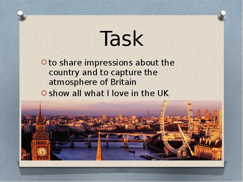Task
to share impressions about the country and to capture the Task
to share impressions about the country and to capture the