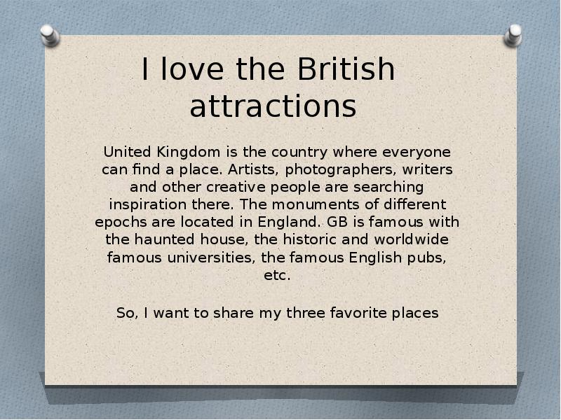 I love the British attractions
United Kingdom is the country I love the British attractions
United Kingdom is the country