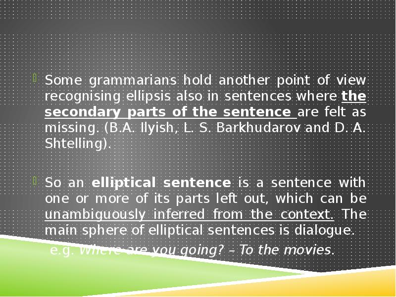 Some grammarians hold another point of view recognising ellipsis also in Some grammarians hold another point of view recognising ellipsis also in