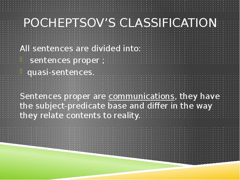 Pocheptsov’s classification
All sentences are divided into:
sentences proper ;
Pocheptsov’s classification
All sentences are divided into:
sentences proper ;