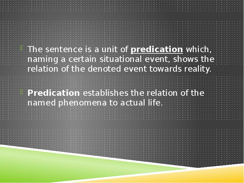 The sentence is a unit of predication which, naming a certain The sentence is a unit of predication which, naming a certain