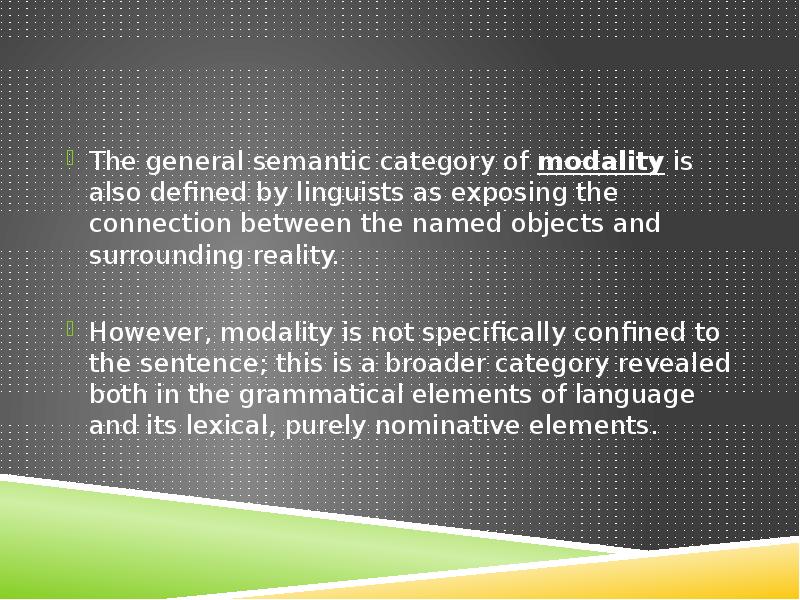 The general semantic category of modality is also defined by linguists The general semantic category of modality is also defined by linguists