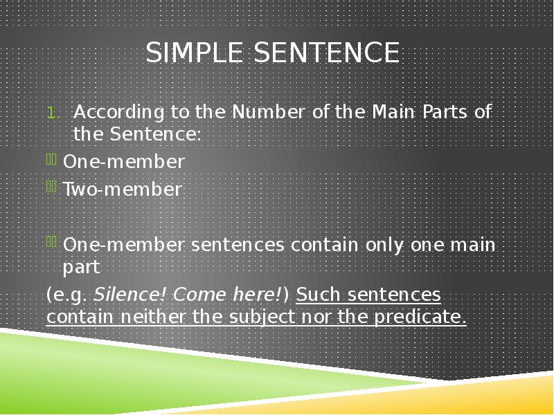 Simple Sentence
According to the Number of the Main Parts Simple Sentence
According to the Number of the Main Parts