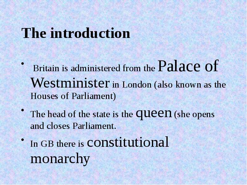 The introduction  Britain is administered from the Palace of Westminister