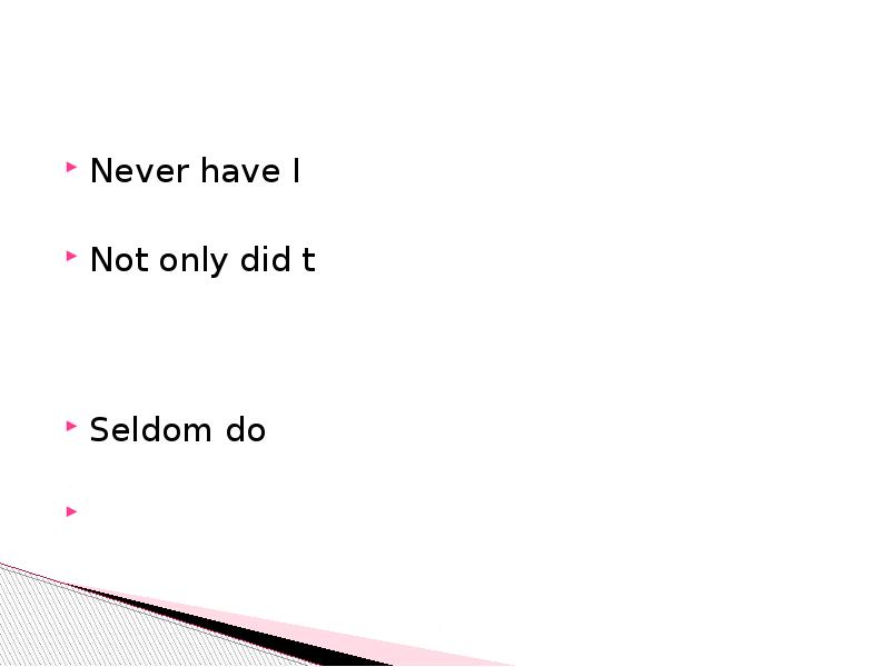 Never have I eaten such an exotic dish.
Not only did Never have I eaten such an exotic dish.
Not only did