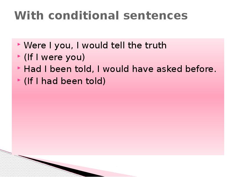 With conditional sentences
Were I you, I would tell the With conditional sentences
Were I you, I would tell the