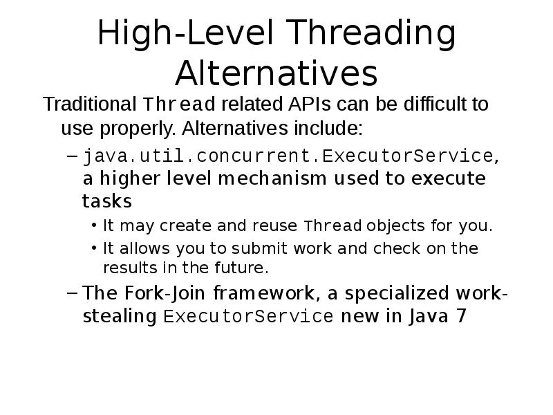 High-Level Threading Alternatives
Traditional Thread related APIs can be difficult to High-Level Threading Alternatives
Traditional Thread related APIs can be difficult to