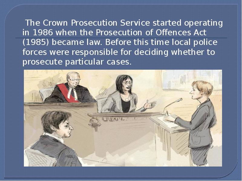 The Crown Prosecution Service started operating in 1986 when the Prosecution The Crown Prosecution Service started operating in 1986 when the Prosecution