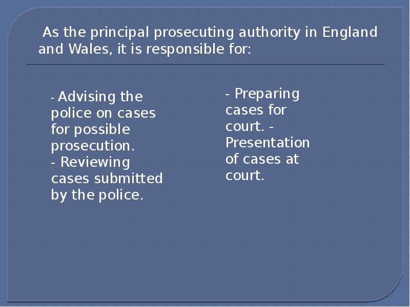 As the principal prosecuting authority in England and Wales, it is As the principal prosecuting authority in England and Wales, it is