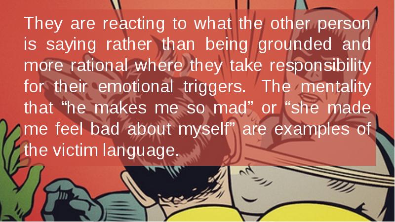 They are reacting to what the other person is saying rather They are reacting to what the other person is saying rather