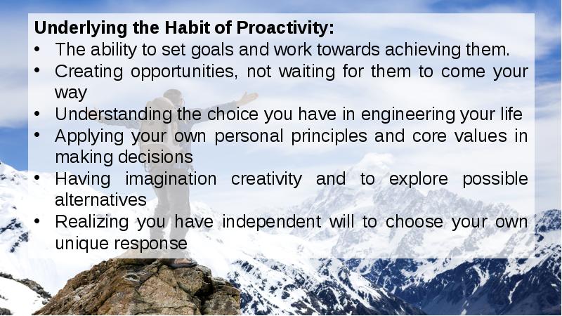 Underlying the Habit of Proactivity:
Underlying the Habit of Proactivity: Underlying the Habit of Proactivity:
Underlying the Habit of Proactivity: