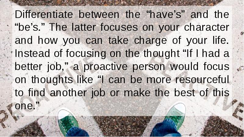 Differentiate between the “have’s” and the “be’s.” The latter focuses on Differentiate between the “have’s” and the “be’s.” The latter focuses on