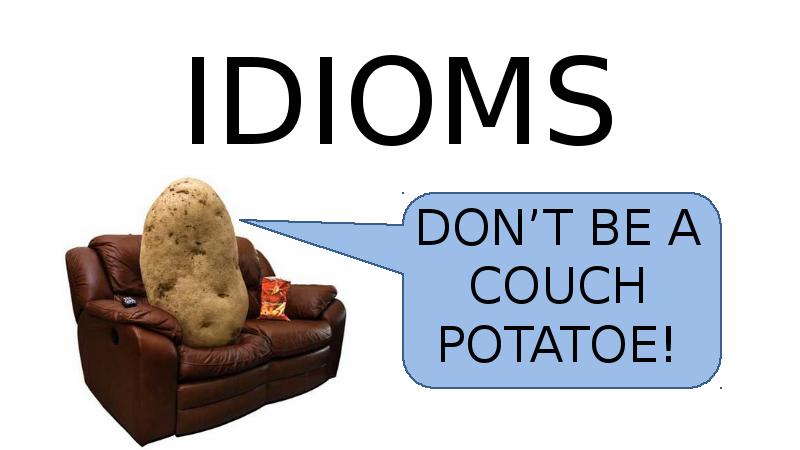 IDIOMS IDIOMS