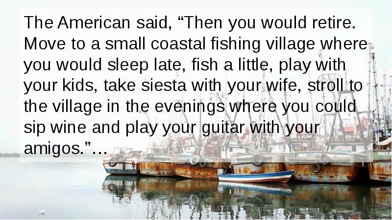 The American said, “Then you would retire. Move to a small The American said, “Then you would retire. Move to a small