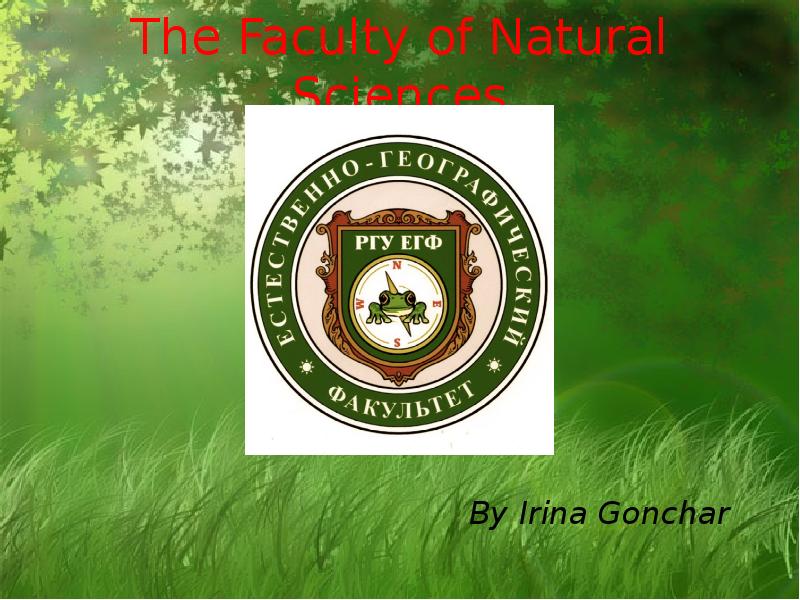 The Faculty of Natural Sciences
By Irina Gonchar The Faculty of Natural Sciences
By Irina Gonchar
