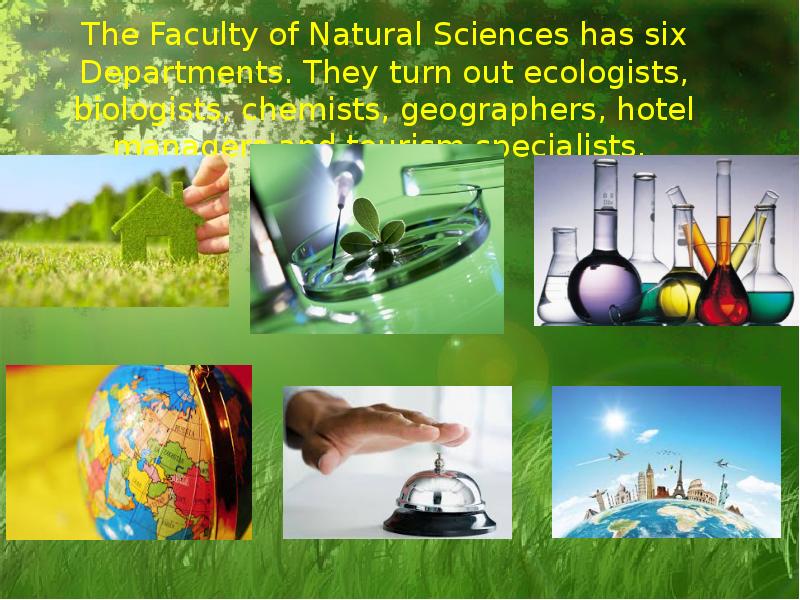 The Faculty of Natural Sciences has six Departments. They turn out The Faculty of Natural Sciences has six Departments. They turn out