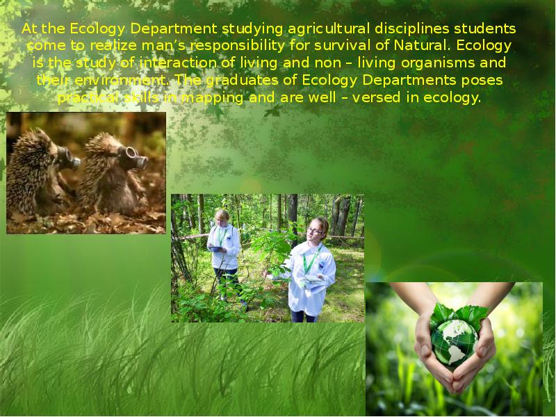 At the Ecology Department studying agricultural disciplines students come to realize At the Ecology Department studying agricultural disciplines students come to realize
