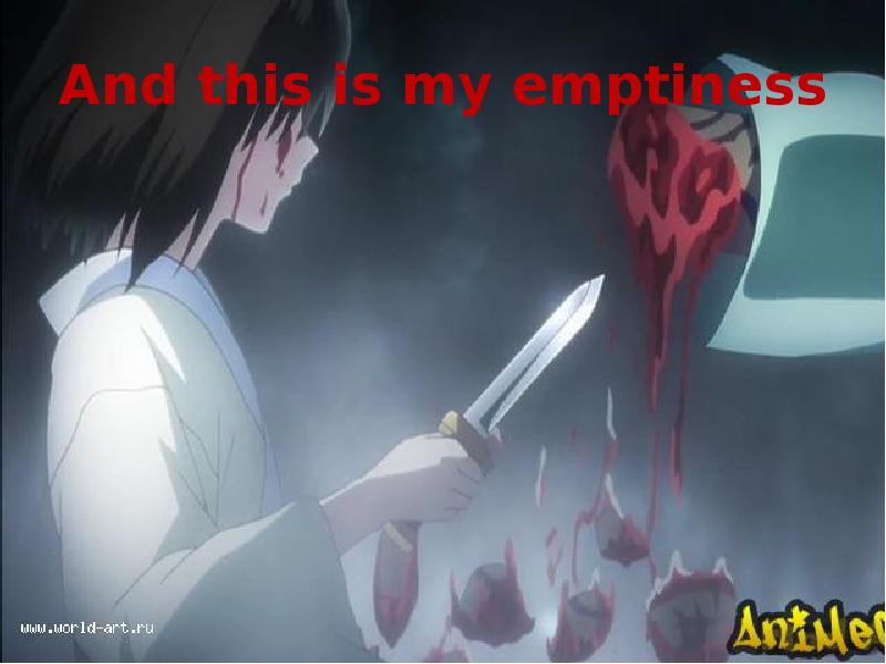 And this is my emptiness