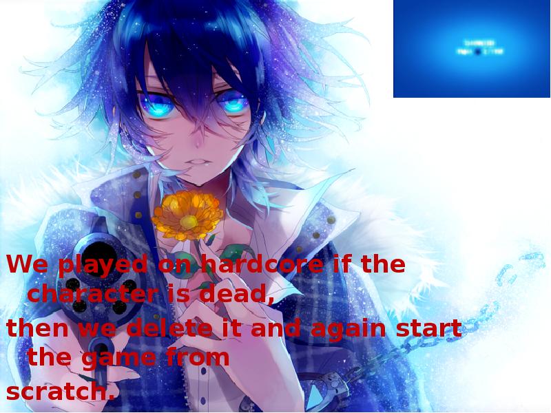 We played on hardcore if the character is dead,  We