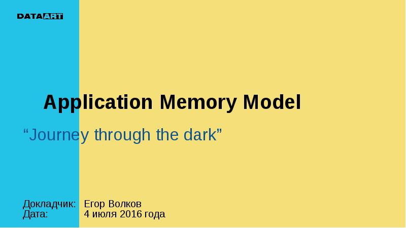 Application Memory Model “Journey through the dark”