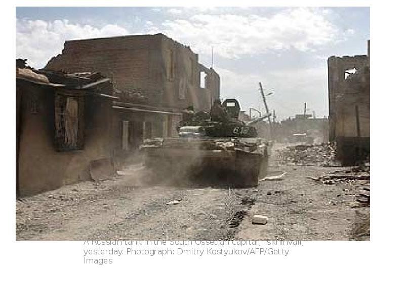 A Russian tank in the South Ossetian capital, Tskhinvali, yesterday. Photograph: A Russian tank in the South Ossetian capital, Tskhinvali, yesterday. Photograph:
