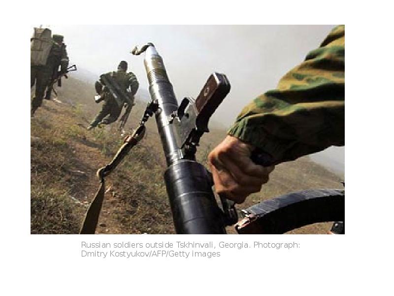 Russian soldiers outside Tskhinvali, Georgia. Photograph: Dmitry Kostyukov/AFP/Getty images Russian soldiers outside Tskhinvali, Georgia. Photograph: Dmitry Kostyukov/AFP/Getty images