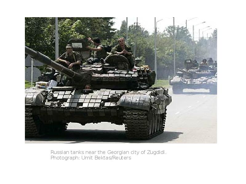 Russian tanks near the Georgian city of Zugdidi. Photograph: Umit Bektas/Reuters Russian tanks near the Georgian city of Zugdidi. Photograph: Umit Bektas/Reuters