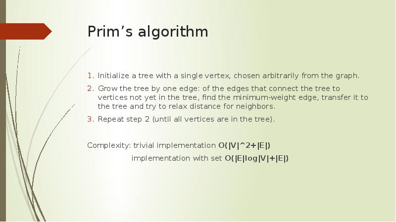 Prim’s algorithm Initialize a tree with a single vertex, chosen arbitrarily