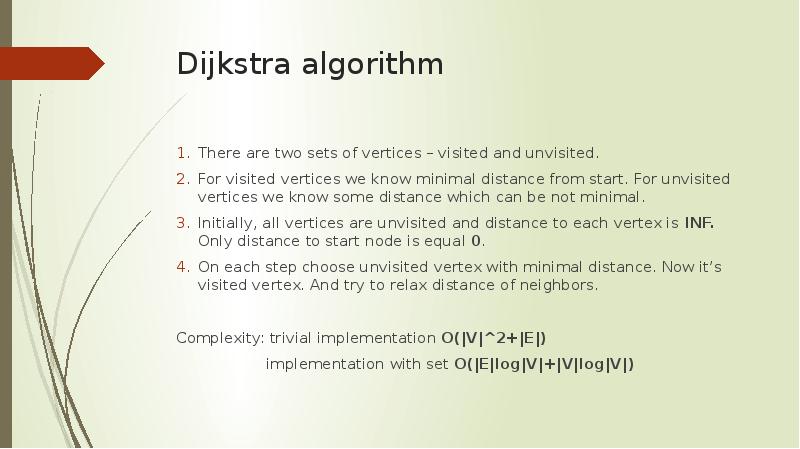 Dijkstra algorithm There are two sets of vertices – visited and