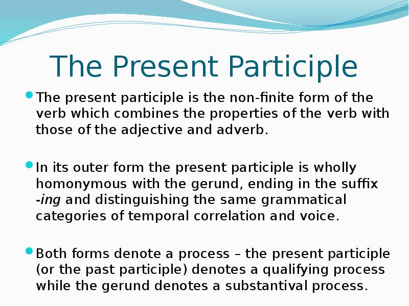 The Present Participle The present participle is the non-finite form of