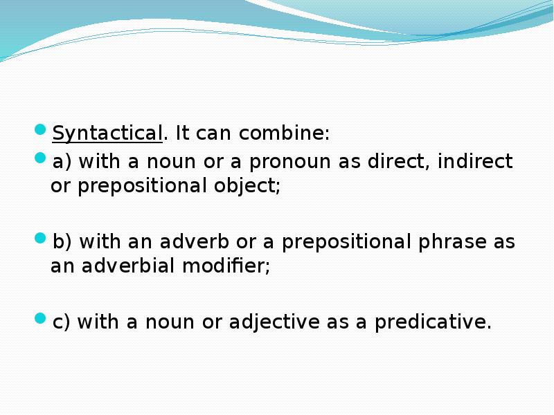 Syntactical. It can combine: a) with a noun or a pronoun