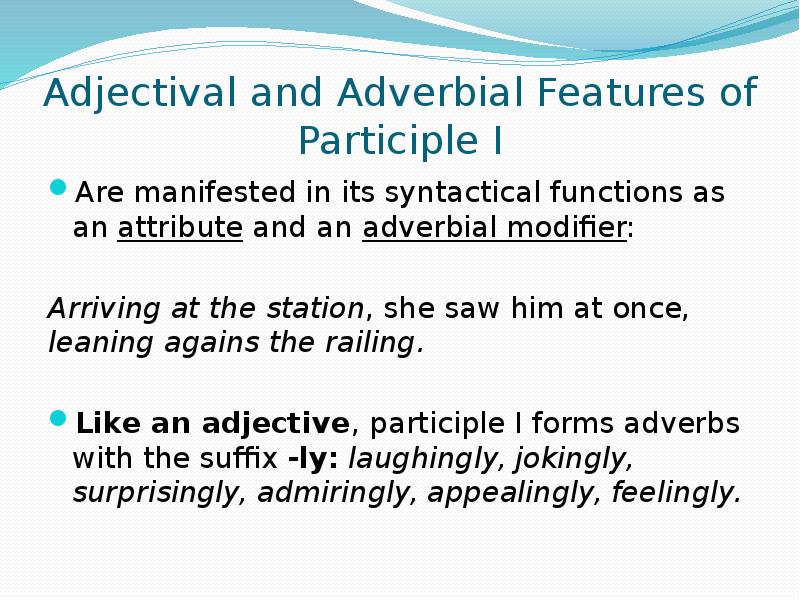 Adjectival and Adverbial Features of Participle I Are manifested in its