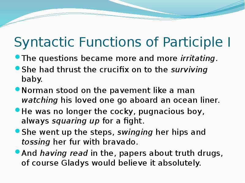 Syntactic Functions of Participle I The questions became more and more