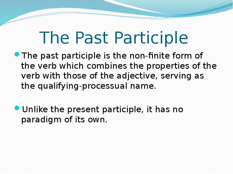 The Past Participle  The past participle is the non-finite form