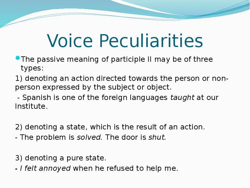 Voice Peculiarities The passive meaning of participle II may be of