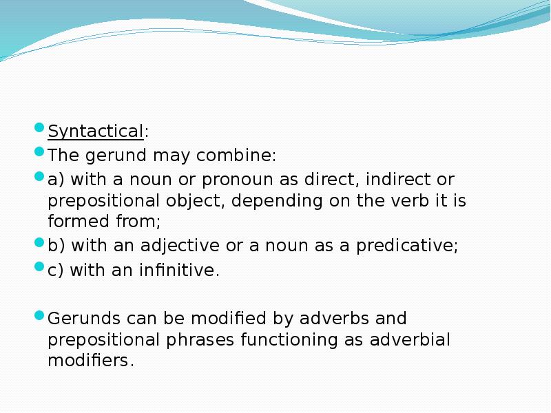 Syntactical: The gerund may combine:  a) with a noun or