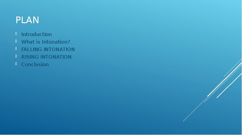 Plan Introduction What is Intonation? FALLING INTONATION RISING INTONATION Conclusion