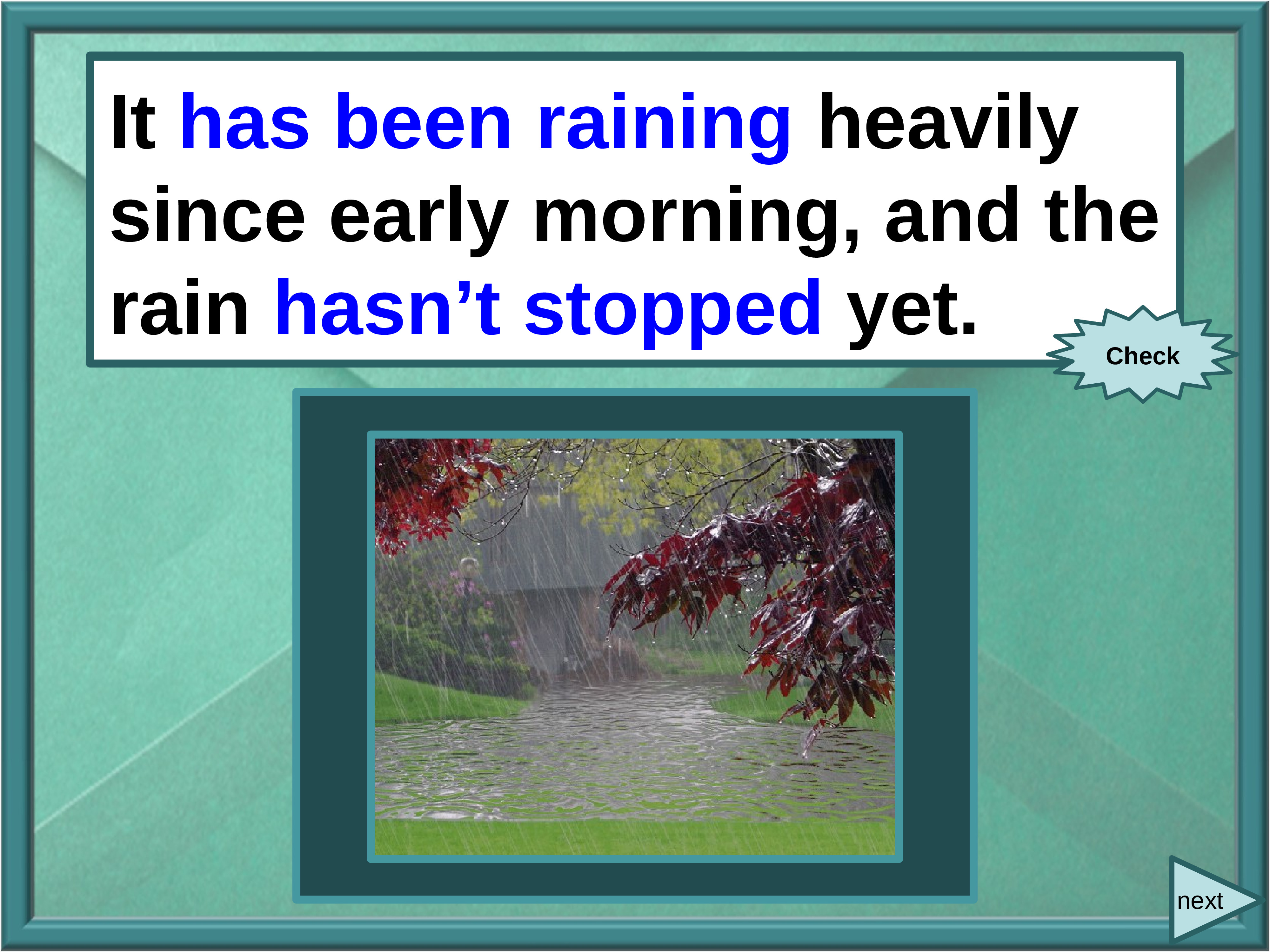 It is raining early. Raining heavily. It has been raining. It Rain heavily. It is raining heavily.