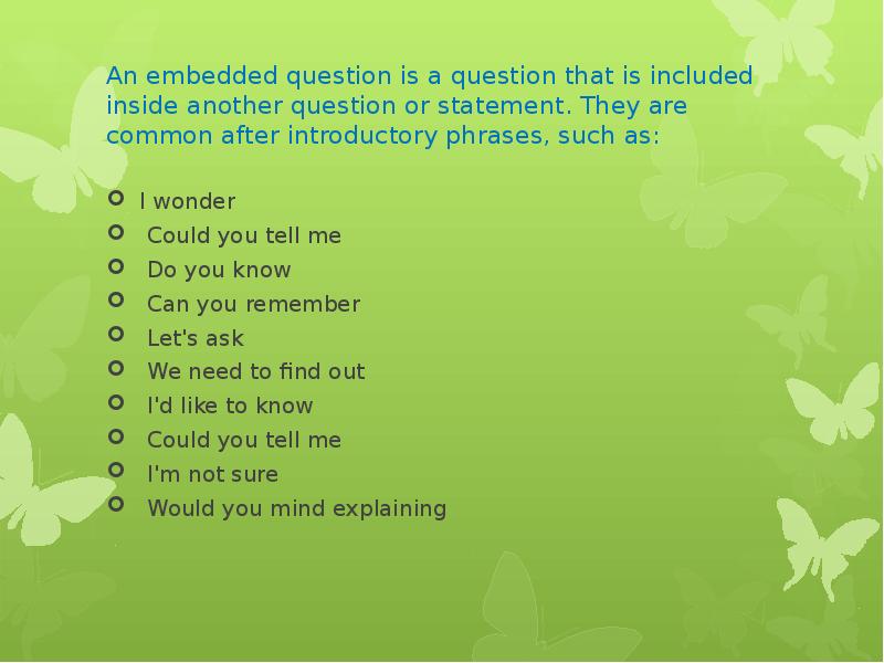 An embedded question is a question that is included inside another