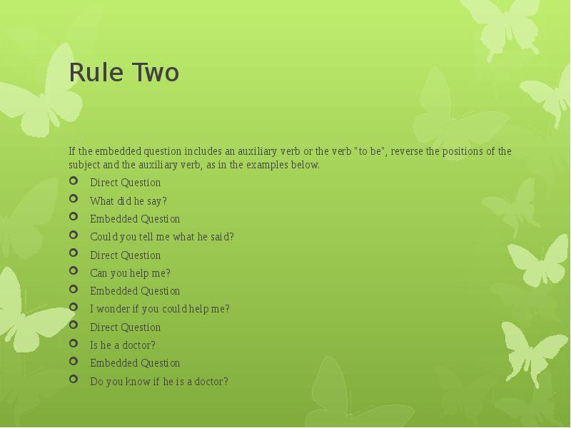 Rule Two If the embedded question includes an auxiliary verb or